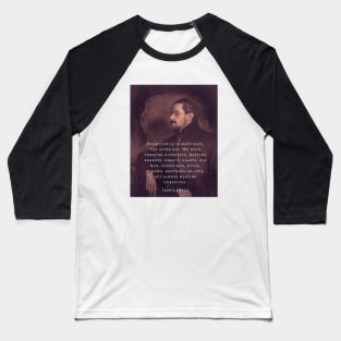 Copy of James Joyce portrait and quote: Every life is in many days, day after day. .. Baseball T-Shirt